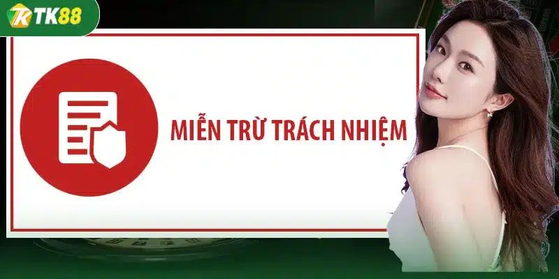 Miễn trừ trách nhiệm TK88 là chính sách quan trọng