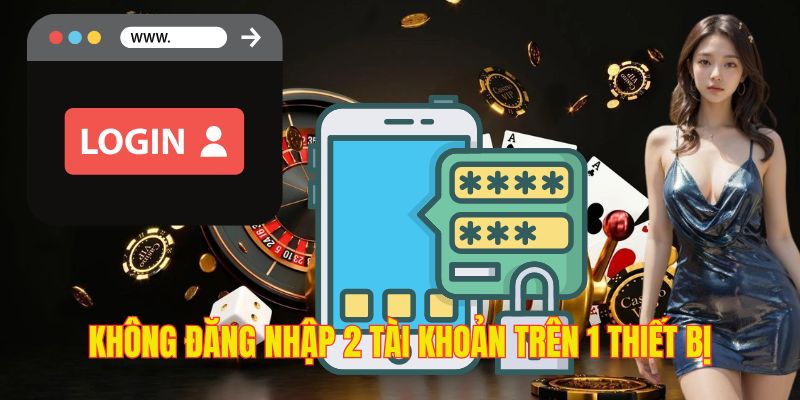 Không đăng nhập 1 thiết bị hay tài khoản người chơi