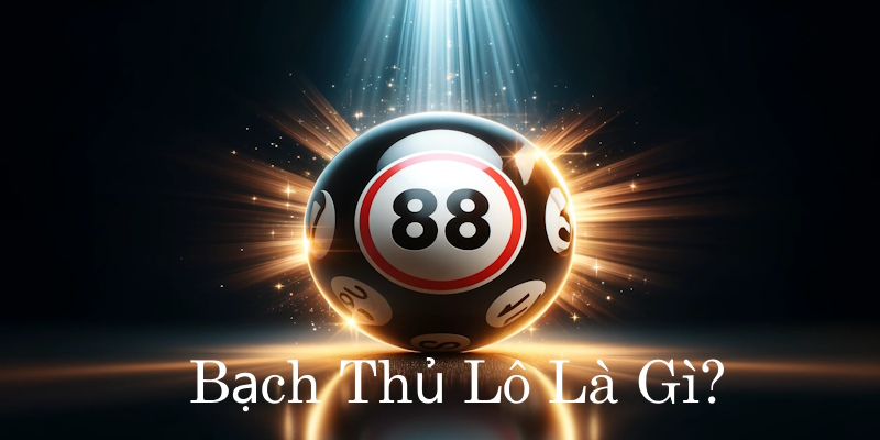 Bạch thủ lô là gì? Cách chơi lô đề với một con số duy nhất